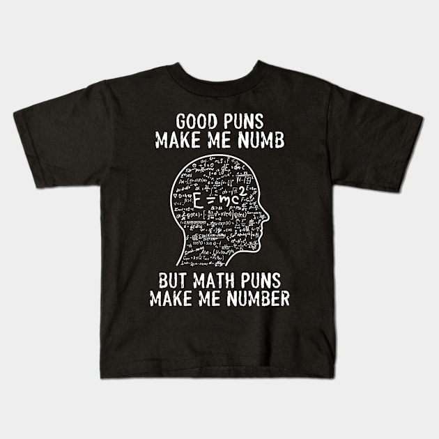 Good Puns Make Me Numb But Math Puns Make Me Number Kids T-Shirt by Three Meat Curry